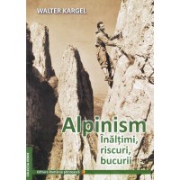 Alpinism, Inaltimi, Riscuri, Bucurii de WALTER KARGEL