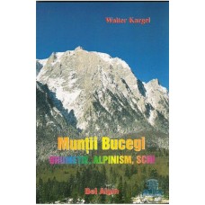 Muntii Bucegi. Drumetie, alpinism, schi de WALTER KARGEL