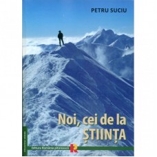 NOI, CEI DE LA STIINTA - PETRU SUCIU