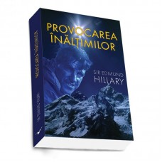 PROVOCAREA INALTIMILOR de SIR EDMUND HILLARY